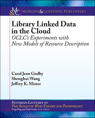 Library Linked Data in the Cloud: Oclc&#39;s Experiments with New Models of Resource Description