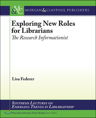 Exploring New Roles for Librarians: The Research Informationist