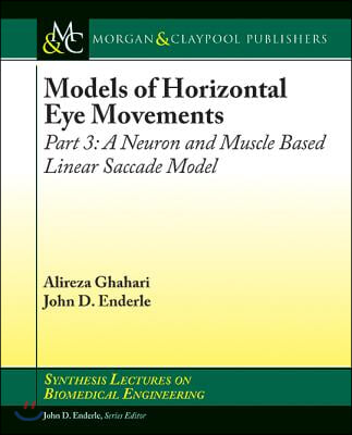 Models of Horizontal Eye Movements: Part 3, a Neuron and Muscle Based Linear Saccade Model