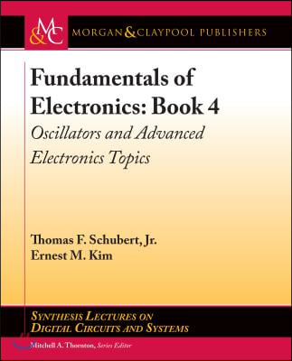 Fundamentals of Electronics: Book 4: Oscillators and Advanced Electronics Topics