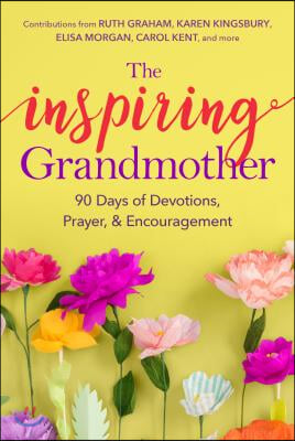 The Inspiring Grandmother: 90 Days of Devotions, Prayer & Encouragement