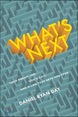 What's Next: Your Dream Job, God's Call, and a Life That Sets You Free