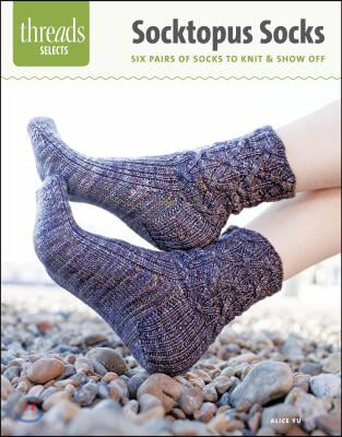 Socktopus Socks: Six Pairs of Socks to Knit & Show Off