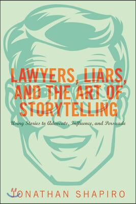 Lawyers, Liars and the Art of Storytelling