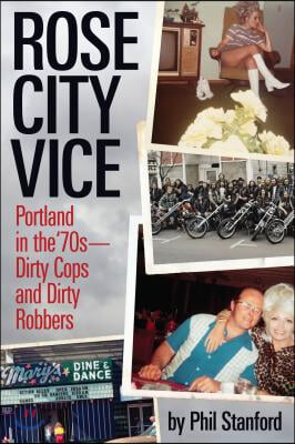 Rose City Vice: Portland in the 70&#39;s -- Dirty Cops and Dirty Robbers