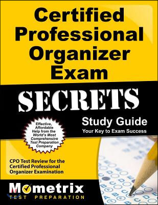 Certified Professional Organizer Exam Secrets, Study Guide: CPO Test Review for the Certified Professional Organizer Examination