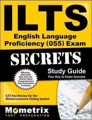 ILTS English Language Proficiency (055) Exam Secrets, Study Guide: ILTS Test Review for the Illinois Licensure Testing System