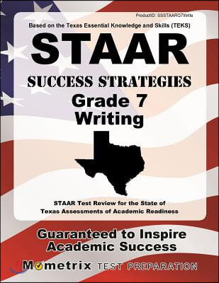 STAAR Success Strategies Grade 7 Writing Study Guide: STAAR Test Review for the State of Texas Assessments of Academic Readiness