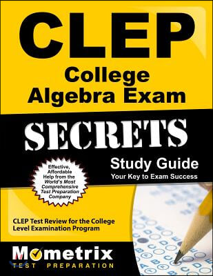 CLEP College Algebra Exam Secrets Study Guide: CLEP Test Review for the College Level Examination Program