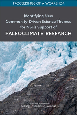 Identifying New Community-Driven Science Themes for Nsf&#39;s Support of Paleoclimate Research: Proceedings of a Workshop