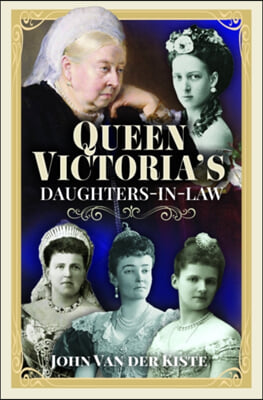 Queen Victoria's Daughters-In-Law