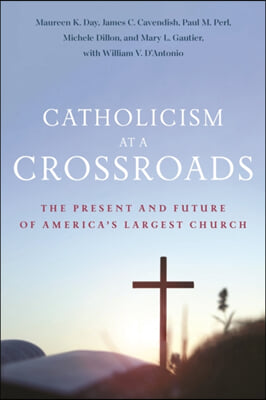 Catholicism at a Crossroads: The Present and Future of America&#39;s Largest Church