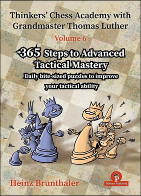 Thinkers&#39; Chess Academy with Grandmaster Thomas Luther - Volume 6: 365 Steps to Advanced Tactical Mastery