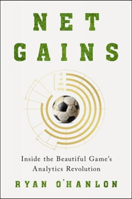 Net Gains: Inside the Beautiful Game&#39;s Analytics Revolution