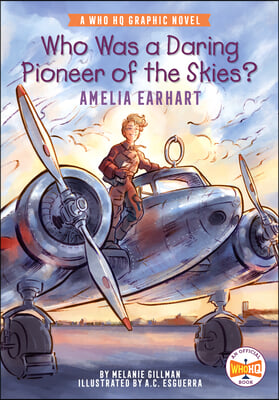 Who Was a Daring Pioneer of the Skies?: Amelia Earhart: A Who HQ Graphic Novel