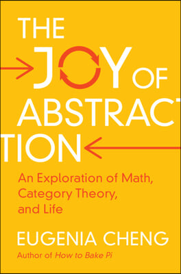 The Joy of Abstraction: An Exploration of Math, Category Theory, and Life
