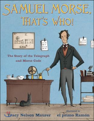 Samuel Morse, That&#39;s Who!: The Story of the Telegraph and Morse Code