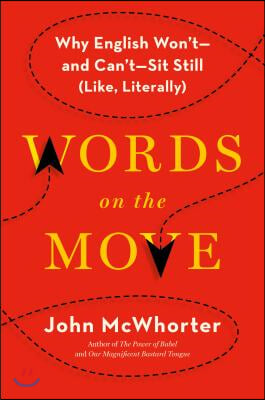 Words on the Move: Why English Won't - And Can't - Sit Still (Like, Literally)