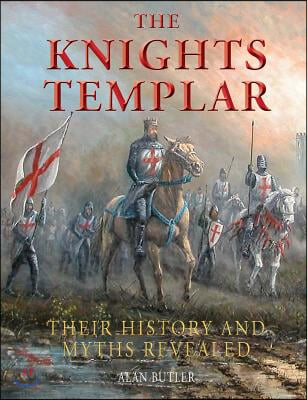 The Knights Templar: Their History and Myths Revealed