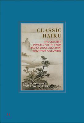 Classic Haiku: The Greatest Japanese Poetry from Basho, Buson, Issa, Shiki and Their Followers