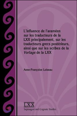 L'influence de l'arameen sur les traducteurs de la LXX principalement, sur les traducteurs grecs posterieurs, ainsi que sur les scribes de la Vorlage