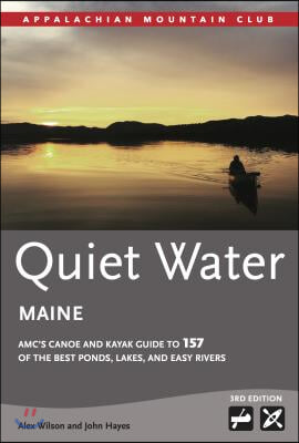 Quiet Water Maine: Amc's Canoe and Kayak Guide to 157 of the Best Ponds, Lakes, and Easy Rivers