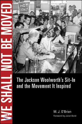 We Shall Not Be Moved: The Jackson Woolworth&#39;s Sit-In and the Movement It Inspired