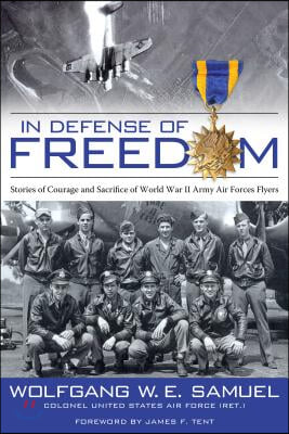 In Defense of Freedom: Stories of Courage and Sacrifice of World War II Army Air Forces Flyers