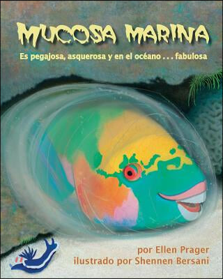 Mucosa Marina: Es Pegajosa, Asquerosa Y En El Oceano . . . Fabulosa (Sea Slime: It&#39;s Eeuwy, Gooey and Under the Sea)