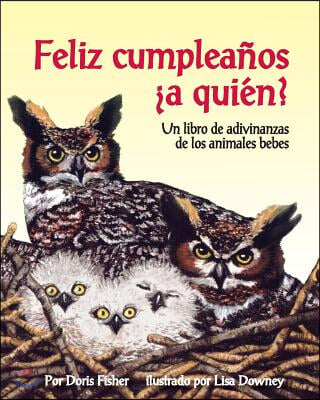 Feliz Cumpleanos &#191;A Quien? Un Libro de Adivinanzas de Los Animales Bebes (Happy Birthday to Whooo?)