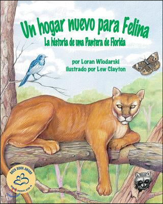 Un Hogar Nuevo Para Felina: La Historia de Una Pantera de Florida (Felina&#39;s New Home: A Florida Panther Story)