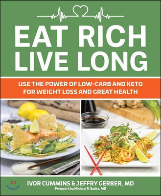 Eat Rich, Live Long: Use the Power of Low-Carb and Keto for Weight Loss and Great Health