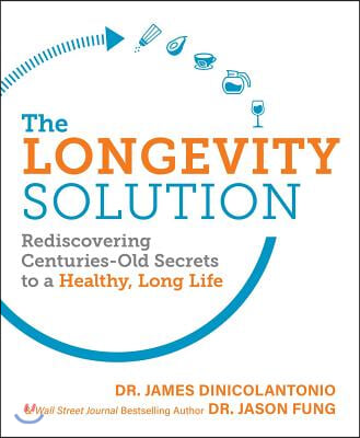 The Longevity Solution: Rediscovering Centuries-Old Secrets to a Healthy, Long Life