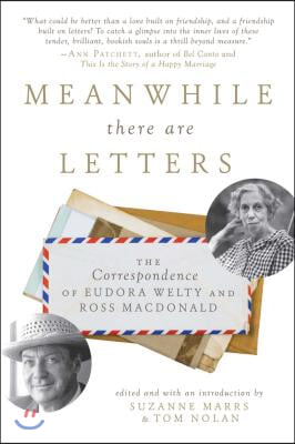 Meanwhile There Are Letters: The Correspondence of Eudora Welty and Ross MacDonald