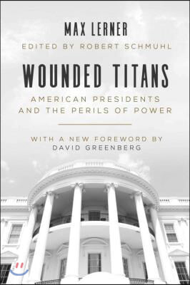 Wounded Titans: American Presidents and the Perils of Power