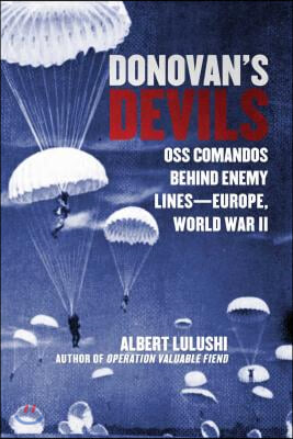 Donovan&#39;s Devils: OSS Commandos Behind Enemy Lines--Europe, World War II