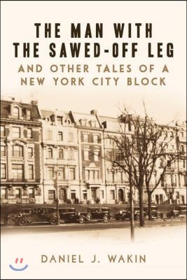 The Man with the Sawed-Off Leg and Other Tales of a New York City Block