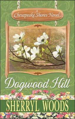 Dogwood Hill: A Chesapeake Shores Novel