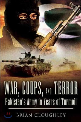 War, Coups, and Terror: Pakistan&#39;s Army in Years of Turmoil