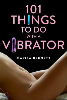 101 Things to Do with a Vibrator