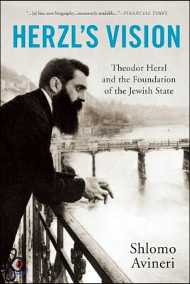 Herzl&#39;s Vision: Theodor Herzl and the Foundation of the Jewish State