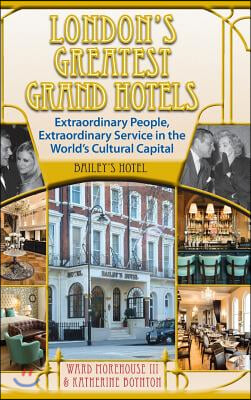 London&#39;s Greatest Grand Hotels - Bailey&#39;s Hotel (Hardback)