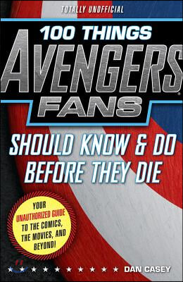 100 Things Avengers Fans Should Know &amp; Do Before They Die