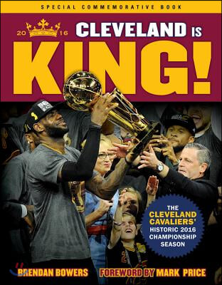 Cleveland Is King: The Cleveland Cavaliers' Historic 2016 Championship Season