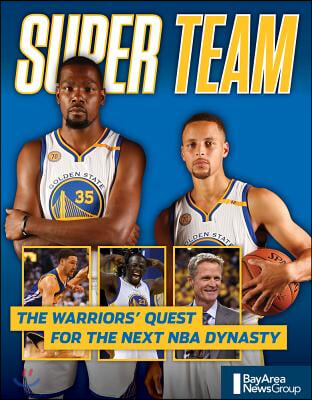 Super Team: The Warriors&#39; Quest for the Next NBA Dynasty