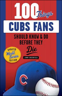 100 Things Cubs Fans Should Know &amp; Do Before They Die