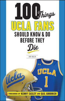 100 Things UCLA Fans Should Know &amp; Do Before They Die