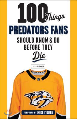 100 Things Predators Fans Should Know &amp; Do Before They Die