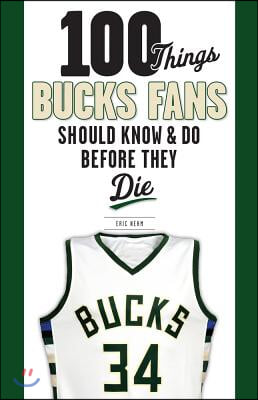 100 Things Bucks Fans Should Know &amp; Do Before They Die