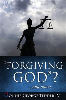 &quot;Forgiving GOD&quot;? ...and others